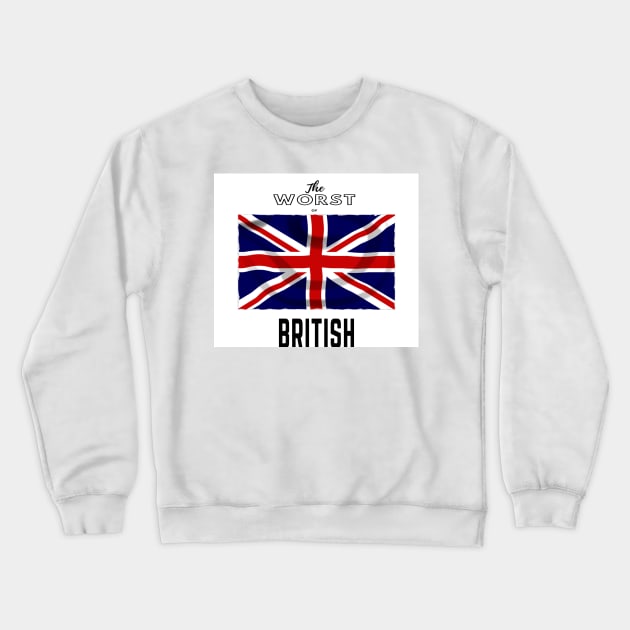 The worst of British Crewneck Sweatshirt by Darksun's Designs